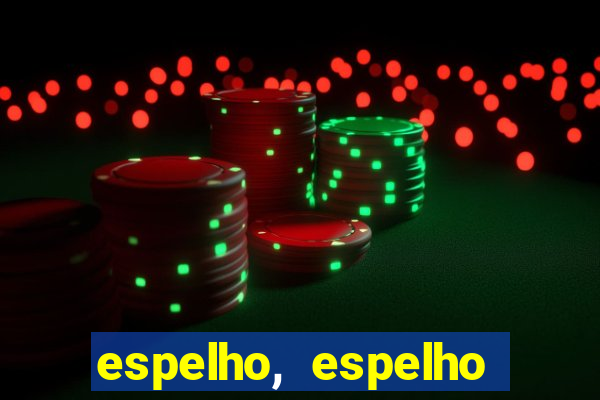 espelho, espelho meu topflix